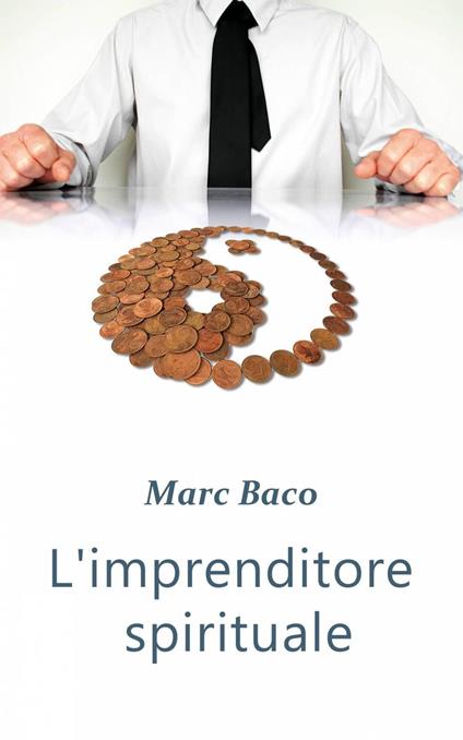L'imprenditore spirituale - Marc Baco - ebook