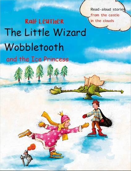 The Little Wizard Wobbletooth and the Ice Princess - Ralf Leuther,Mathias Weber (Ilustraciones) - ebook