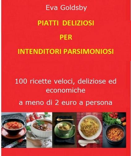 Piatti deliziosi per intenditori parsimoniosi - Eva Goldsby - ebook