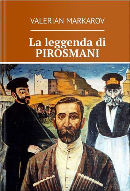 La leggenda di Pirosmani - Valerian Markarov - ebook