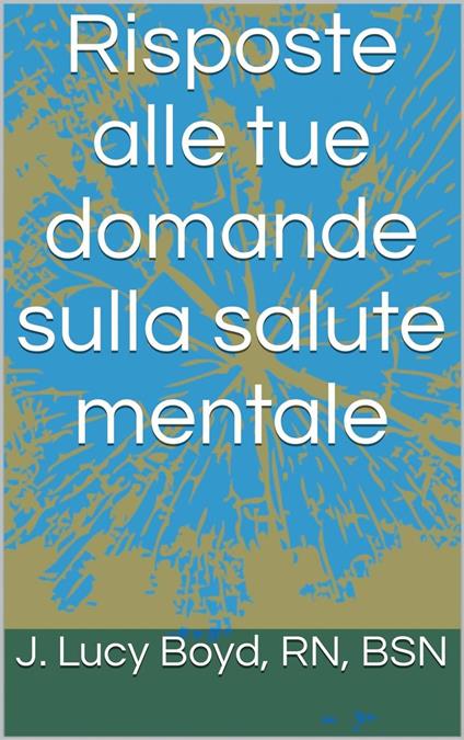 Risposte alle tue domande sulla salute mentale - J. Lucy Boyd - ebook