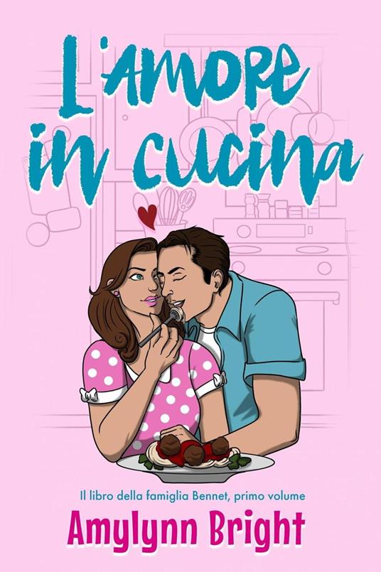L'Amore in Cucina - Amylynn Bright - ebook