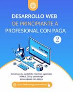 Desarrollo Web De Principiante a Profesional con Paga, Volumen 2