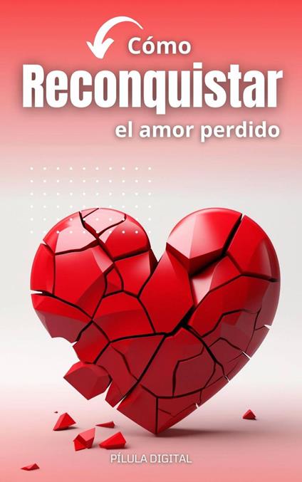 Cómo reconquistar el amor perdido