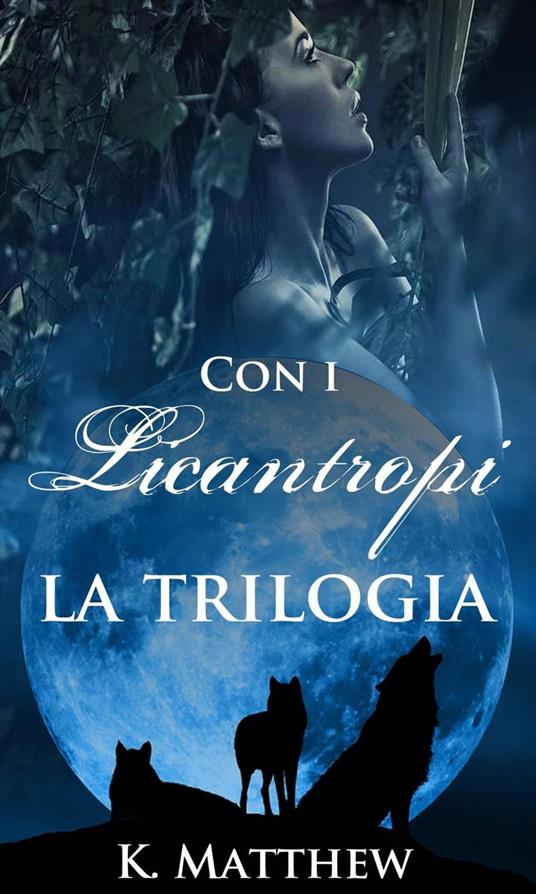 Con i Licantropi, la trilogia - K Matthew - ebook