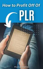 How to Profit Off Of PLR