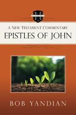 Epistles of John: A New Testament Commentary