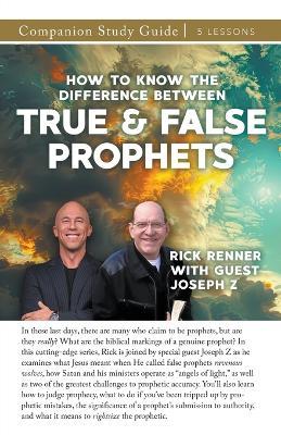 How to Know the Difference Between True and False Prophets Study Guide - Rick Renner,Joseph Z - cover