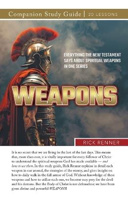 Weapons! Study Guide: Everything the New Testament Says About Spiritual Weapons in One Series - Rick Renner - cover