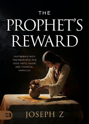The Prophet's Reward: Partnering with the Prophetic for Your Faith, Favor, and Financial Miracles - Joseph Z - cover