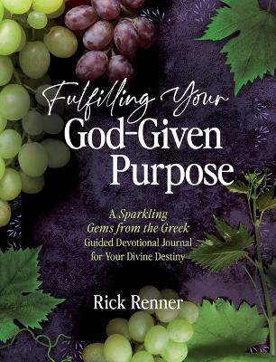 Fulfilling Your God-Given Purpose: A Sparkling Gems from the Greek Guided Devotional Journal for Your Divine Destiny - Rick Renner - cover