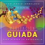 Meditación Guiada para Atraer la Abundancia