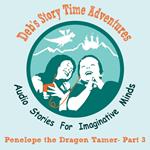 Deb's Story Time Adventures - Penelope the Dragon Tamer - Part 3