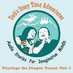 Deb's Story Time Adventures - Penelope the Dragon Tamer - Part 2