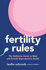 Fertility Rules: The Definitive Guide to Male and Female Reproductive Health