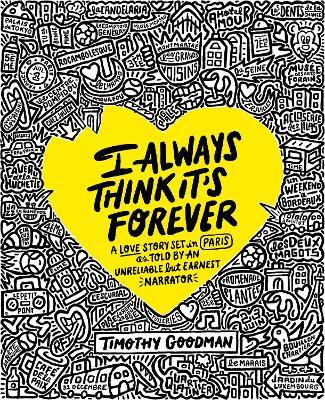 I Always Think It's Forever: A Love Story Set in Paris as Told by an Unreliable but Earnest Narrator (A Memoir) - Timothy Goodman - cover
