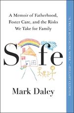 Safe: A Memoir of Fatherhood, Foster Care, and the Risks We Take for Family
