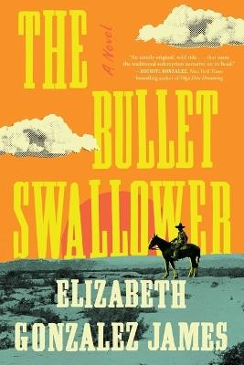 The Bullet Swallower - Elizabeth Gonzalez James - cover