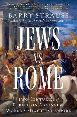 Jews vs. Rome: Two Centuries of Rebellion Against the World's Mightiest Empire - Barry Strauss - cover