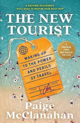The New Tourist: Waking Up to the Power and Perils of Travel - Paige McClanahan - cover