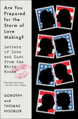 Are You Prepared for the Storm of Love Making?: Letters of Love and Lust from the White House - Dorothy Hoobler,Thomas Hoobler - cover
