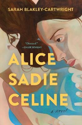 Alice Sadie Celine - Sarah Blakley-Cartwright - cover