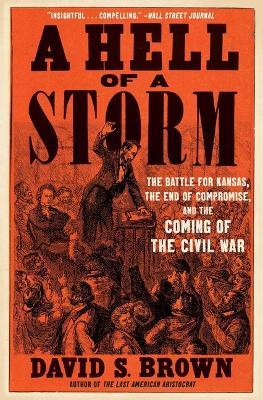 A Hell of a Storm: The Battle for Kansas, the End of Compromise, and the Coming of the Civil War - David S Brown - cover
