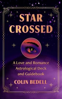 Star Crossed: A Love and Romance Astrological Oracle Deck and Guidebook - Colin Bedell - cover