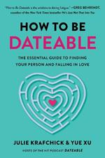 How to Be Dateable: The Essential Guide to Finding Your Person and Falling in Love