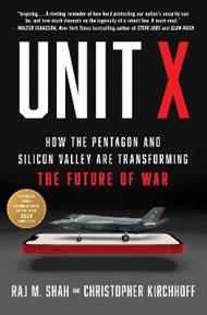Unit X: How the Pentagon and Silicon Valley Are Transforming the Future of War