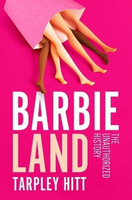 Barbieland: The Unauthorized History - Tarpley Hitt - cover