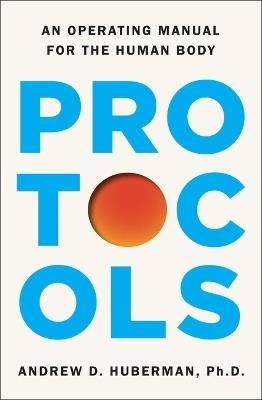 Protocols: An Operating Manual for the Human Body - Andrew D Huberman - cover