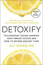 Detoxify: The Everyday Toxins Harming Your Immune System and How to Defend Against Them