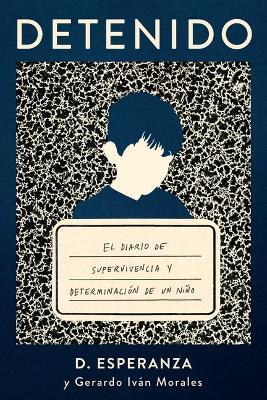 Detenido: El Diario de Supervivencia Y Determinación de Un Niño - D Esperanza,Gerardo Iván Morales - cover