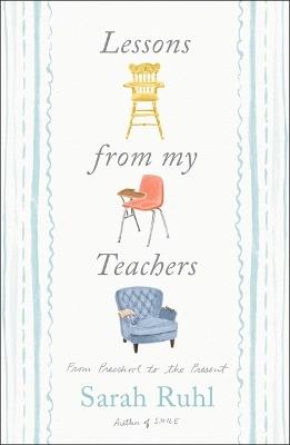 Lessons from My Teachers: From Preschool to the Present - Sarah Ruhl - cover