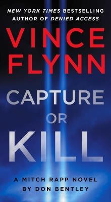 Capture or Kill: A Mitch Rapp Novel by Don Bentley - Vince Flynn,Don Bentley - cover