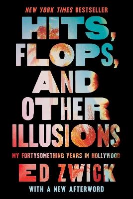 Hits, Flops, and Other Illusions: My Fortysomething Years in Hollywood - Ed Zwick - cover