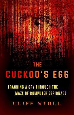 The Cuckoo's Egg: Tracking a Spy Through the Maze of Computer Espionage - Cliff Stoll - cover