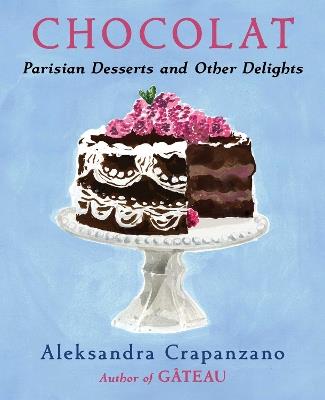 Chocolat: Parisian Desserts and Other Delights - Aleksandra Crapanzano - cover