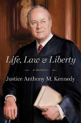Life, Law & Liberty: A Memoir - Anthony Kennedy - cover