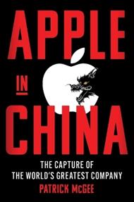 Apple in China: The Capture of the World's Greatest Company