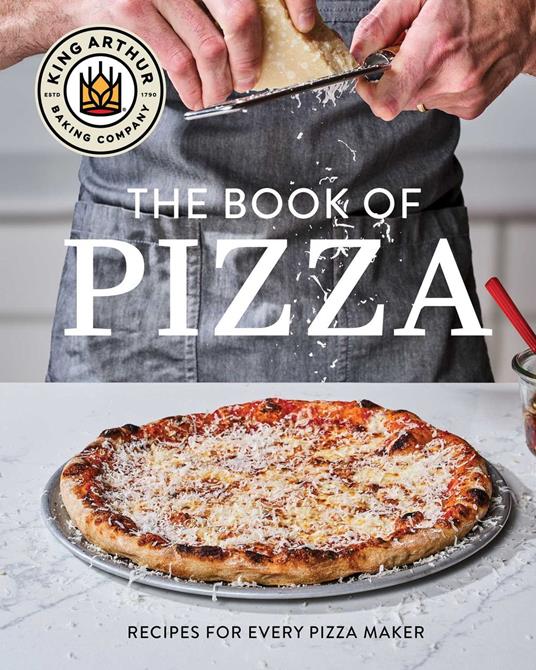 King Arthur Baking Company's Book of Pizza