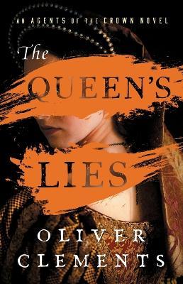 The Queen's Lies: A Novel - Oliver Clements - cover
