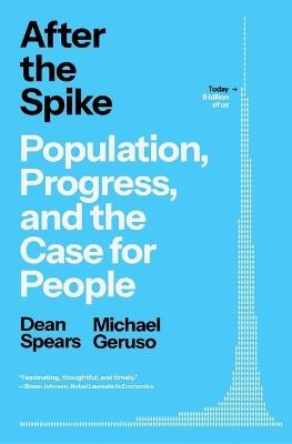 After the Spike: Population, Progress, and the Case for People - Dean Spears,Michael Geruso - cover