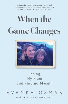 When the Game Changes: Losing My Mum and Finding Myself - Evanka Osmak - cover