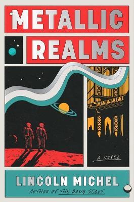 Metallic Realms - Lincoln Michel - cover