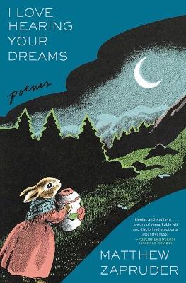 I Love Hearing Your Dreams: Poems - Matthew Zapruder - cover