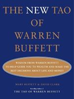 The New Tao of Warren Buffett: Wisdom from Warren Buffett to Help Guide You to Wealth and Make the Best Decisions about Life and Money