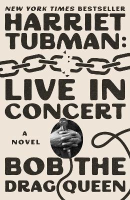 Harriet Tubman: Live in Concert: A Novel - Bob the Drag Queen - cover