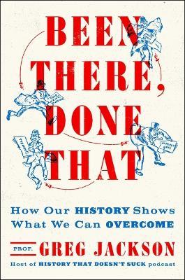 Been There, Done That: How Our History Shows What We Can Overcome - Greg Jackson - cover